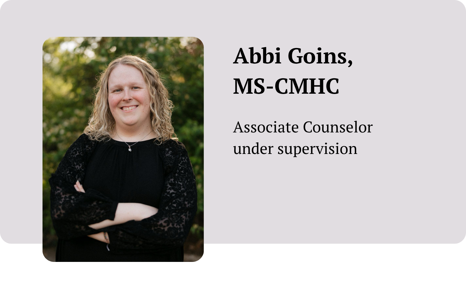 Headshot of Abbi Goins, MS-CMHC with text that says, Associate Counselor under supervision.