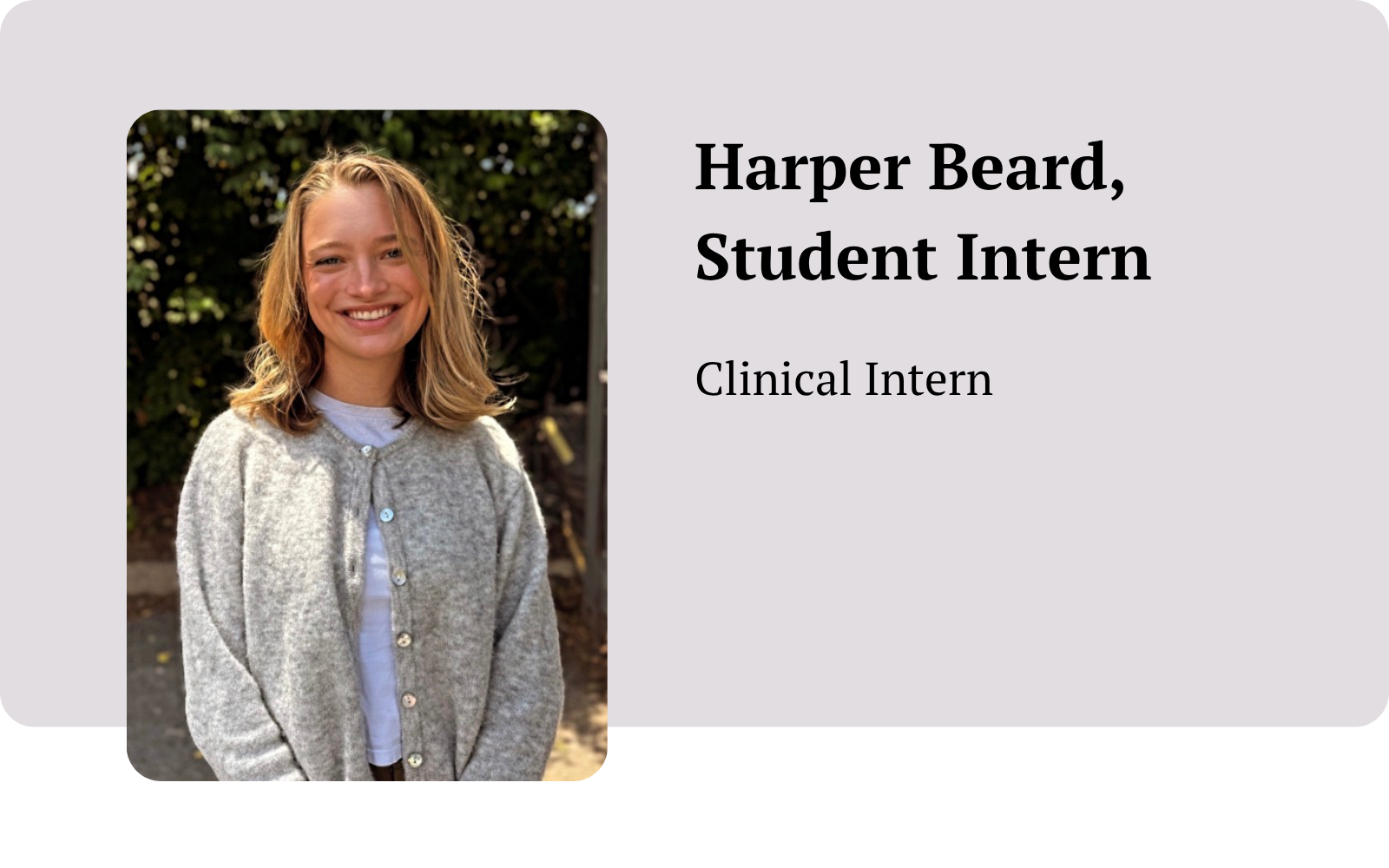 Headshot of Harper Beard with text that says, Student Intern, Clinical Intern.